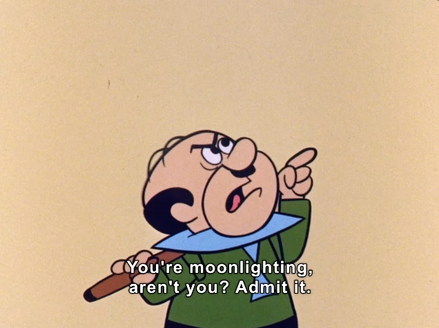 The image features a cartoon character depicted in a humorous and exaggerated style. The character has a round face, large expressive eyes, and a noticeable mustache. He is dressed in a green outfit with a blue collar, holding a wooden object that resembles a stick or cane. The character appears to be making an accusatory gesture, pointing upwards while looking up with a slightly furrowed brow, conveying a sense of suspicion or inquiry. 

The background is a simple, solid light color, which helps emphasize the character's expression and posture. A caption at the bottom reads: "You're moonlighting, aren't you? Admit it." This dialogue adds a layer of comic context to the scene, suggesting an interaction involving a playful accusation. The visual style is reminiscent of classic animated television shows, characterized by bold lines and a vibrant color palette.