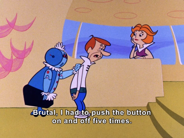 In this animated scene, two characters engage in a humorous interaction set in a bright, futuristic environment. One character, a blue robot with a round head and a cheerful demeanor, stands close to a distressed man in a white outfit, who appears flustered. He is expressing his frustration with the situation, saying, "Brutal, I had to push the button on and off five times." 

The setting features smooth, curvilinear furniture and vibrant decorations, with shades of pastel colors creating a lighthearted atmosphere. In the background, a woman with vibrant red hair smiles, possibly amused by the man's predicament. The design aesthetics reflect a retro-futuristic style characteristic of vintage cartoons, emphasizing the whimsical nature of the scene. Text is prominently displayed at the bottom, indicating the dialogue, which adds to the comedic effect of the interaction.