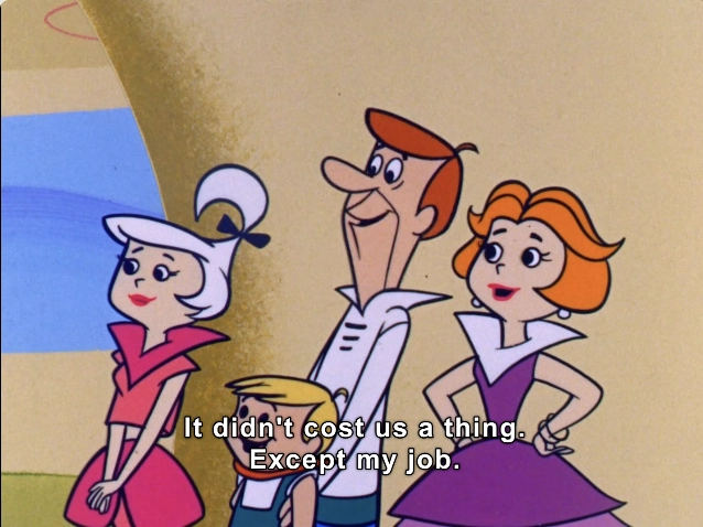 This image features four animated characters from a classic cartoon. They are standing against a colorful backdrop, with shades of blue and yellow. The characters are depicted in a stylized, retro art style characteristic of mid-20th-century animation.

On the left is a woman with a short, sleek hairstyle adorned with a headband, wearing a pink dress with a distinct collar. Next to her stands a boy, who has a light brown hairstyle and is wearing a simple blue outfit. The central figure is a man with a confident smile and a modern hairstyle, dressed in a collared shirt and pants, exuding a cheerful demeanor. To his right is a woman with vibrant orange hair styled in soft curls, dressed in a purple dress with a similar collar.

The text at the bottom of the image reads, "It didn't cost us a thing. Except my job," adding a humorous touch to the scene. This dialogue reflects a lighthearted commentary on the characters' situation, contributing to the comedic tone typical of the series. 