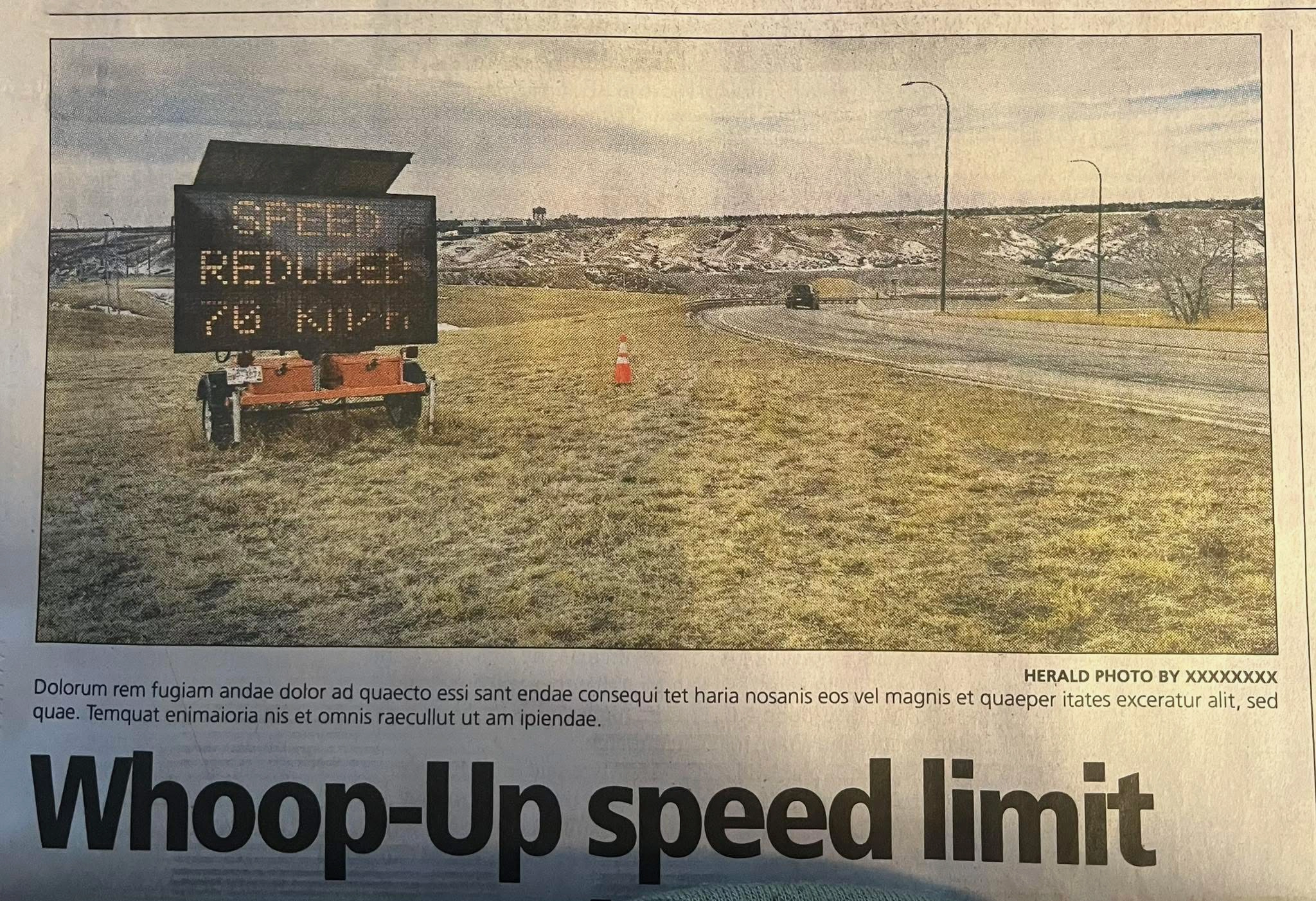 Printed newspaper scan, about speed limit change on a roadway in Lethbridge, Alberta.   Caption under the photo is placeholder text

Dolorum rem fugiam andae dolor ad quaecto essi sant endae consequi tet haria nosanis eos vel magnis et quaeper itates exceratur alit, sed quae. Temquat enimaioria nis et omnis raecullut ut am ipiendae.