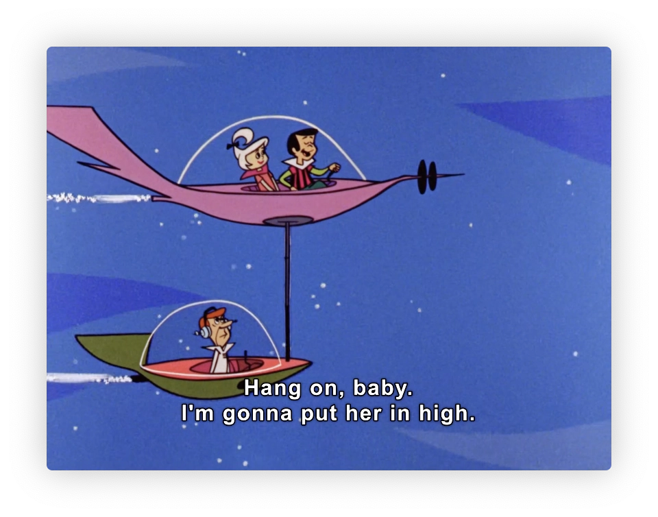 This image is a screenshot from an animated television show featuring two scenes with characters in futuristic flying vehicles. In the upper half of the image, there are two characters, a male and a female, seated in a pink flying car that resembles a helicopter with a long, thin overhead structure instead of rotor blades. In the lower half, another male character is piloting a smaller, similar-style red vehicle. There is also a subtitle overlay that reads, "Hang on, baby. I'm gonna put her in high." This suggests a scene involving high-speed action or maneuvering. The style of the animation and the design of the vehicles suggest the image is likely from a mid-20th-century American cartoon.