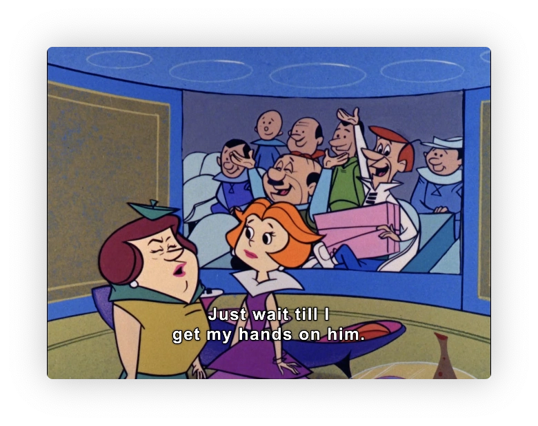 Mrs Spacely, with her face all scrunched up, talking to Jane Jetson.   Mrs. Spac
ely says "Just wait till I get my hands on him".

In the background is a wall sized video screen or TV with a close in crowd shot
at a football game where Mr Spacely and George Jetson are celebrating winning a
prize.  They were supposed to be at work, but it was a lie they told to get out
of domestic responsibilities at home.
