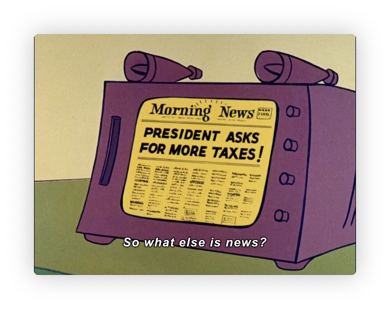 Cartoon video screen with a newspaper displayed.  Headline reads "President asks for more taxes!"
