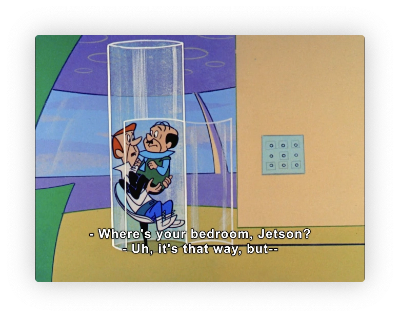 Mr Spacely sits on George Jetson's lap and asks where the bedroom is.  Is this a mid day "nooner" sex tryst?   Why not go to the no-tell motel instead of risking getting caught by Jane at the house?  You are living dangerously, George.